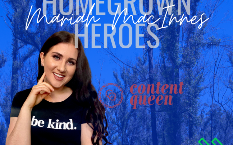  Homegrown Heroes – Mariah MacInnes from Content Queen Mariah